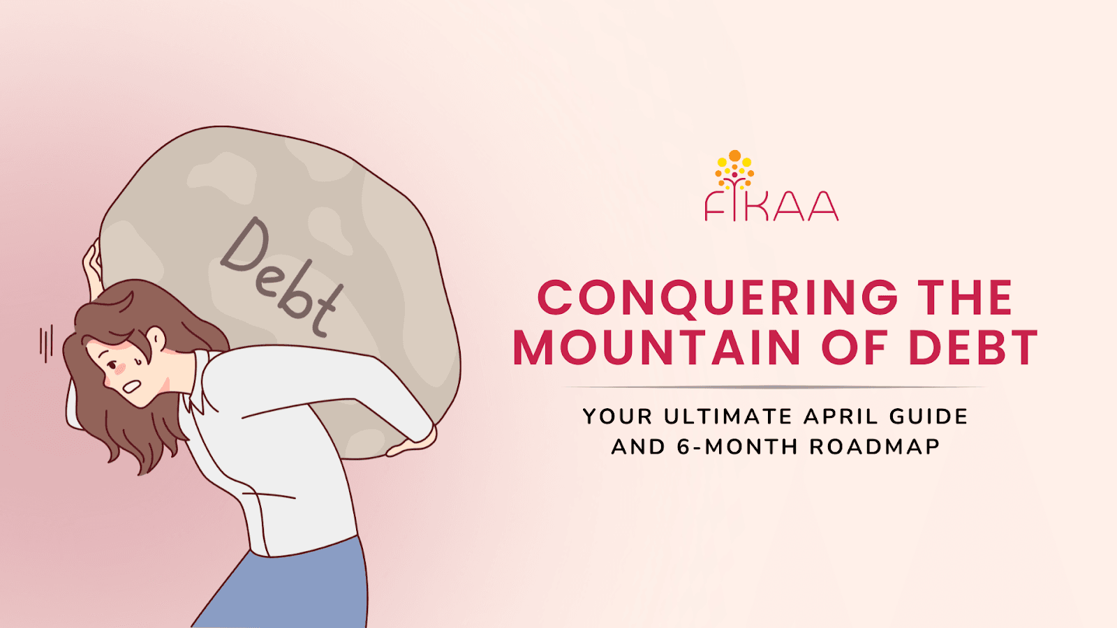 Conquering the Mountain of Debt – Your Ultimate April Guide and 6-Month Personal Finance Roadmap