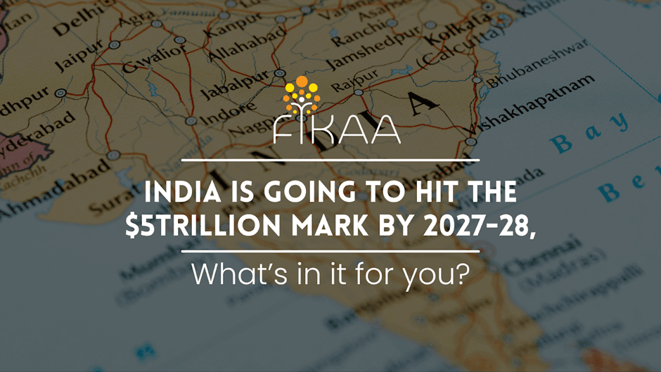 India is going to hit the $5trillion mark by 2027-28, What’s in it for you?